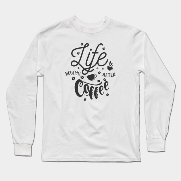 Life Begins After Coffee Long Sleeve T-Shirt by MaiKStore